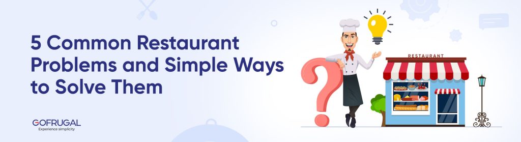 5 Common Restaurant Problems and Simple Ways to Solve Them - Gofrugal