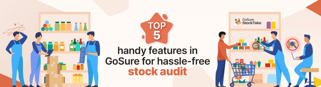 Stock audit is made easy, efficient and accurate with GoSure StockTake