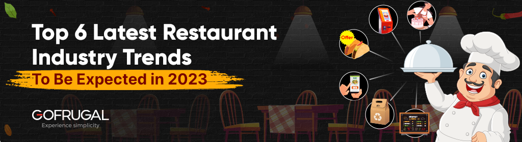 Top 6 Latest Restaurant Industry Trends To Be Expected in 2023 - Gofrugal 