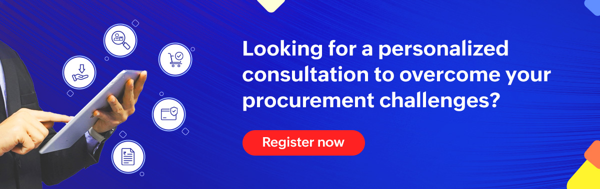 Struggling to overcome procurement challenges? Register now for personalized consultation to overcome procurement problems