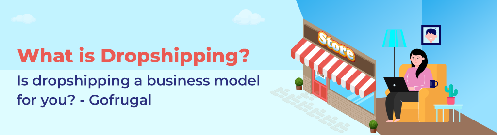 What is dropshipping? Is dropshipping a business model for you? - Gofrugal