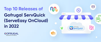 Discover the Top 10 Releases of Gofrugal ServQuick (ServeEasy OnCloud) in 2022 - Gofrugal